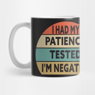 I Had My Patience Tested I'm Negative Funny Quote Design Mug